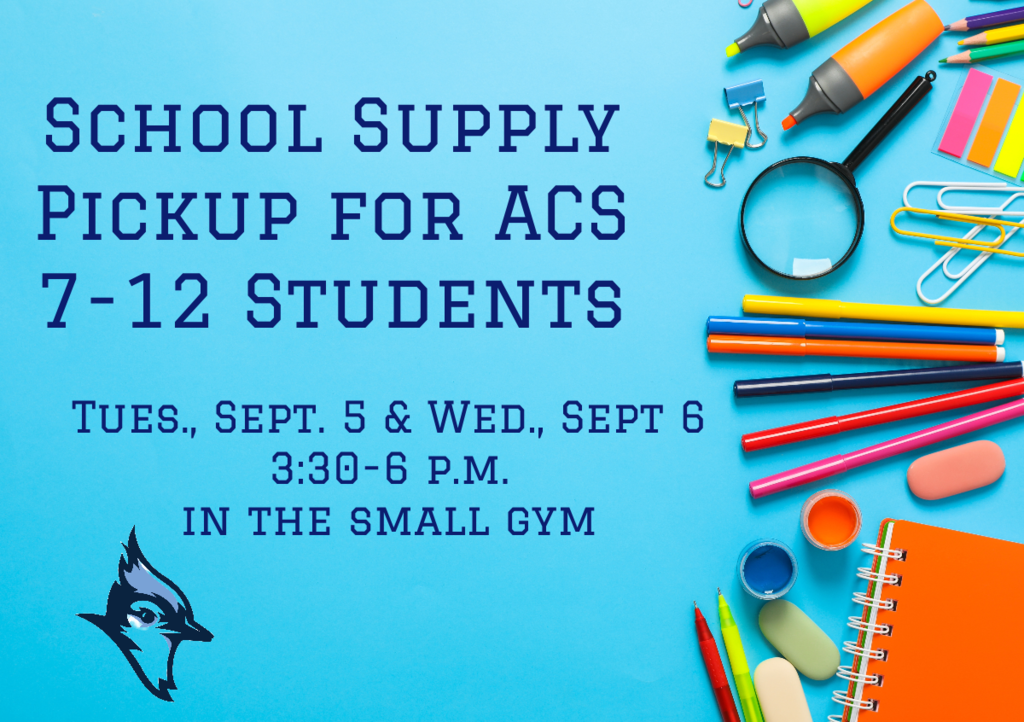 Light blue background with school supplies pictured on the right. Text in dark blue reads: School supply pickup for ACS 7-12 students, Tues., Sept. 5 & Wed. Sept. 6 3:30-6 p.m. in the small gym