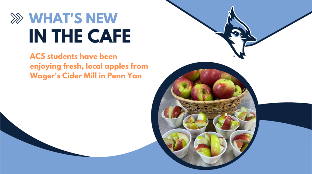White background with blue waves. Blue jay logo. Photo of apples in a basket, apple slices are in plastic cups. Text reads What's New in the Cafe. ACS students have been enjoying  fresh, local apples from Wager's Cider Mill in Penn Yan.
